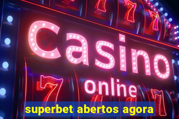 superbet abertos agora